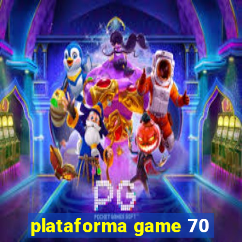 plataforma game 70